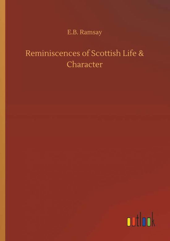 Reminiscences of Scottish Life & - Ramsay - Książki -  - 9783732669516 - 15 maja 2018