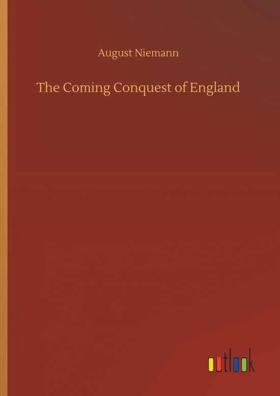 The Coming Conquest of England - Niemann - Books - - 9783734045516 - September 21, 2018