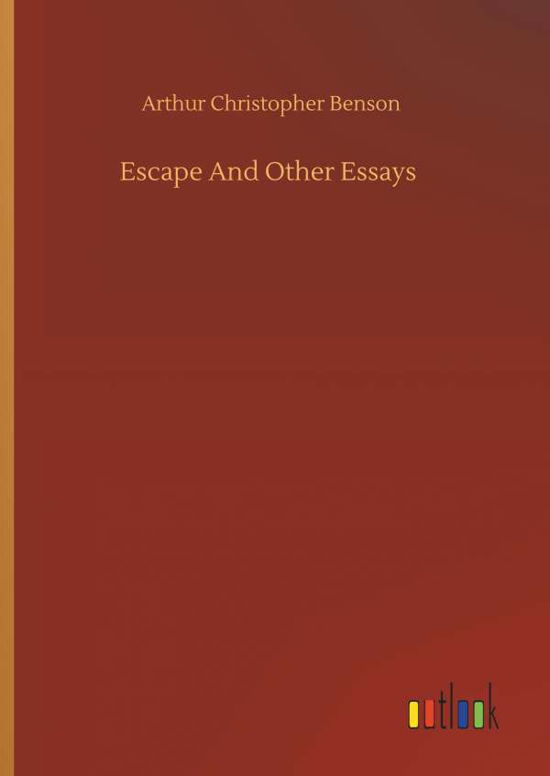 Escape And Other Essays - Benson - Bücher -  - 9783734087516 - 25. September 2019