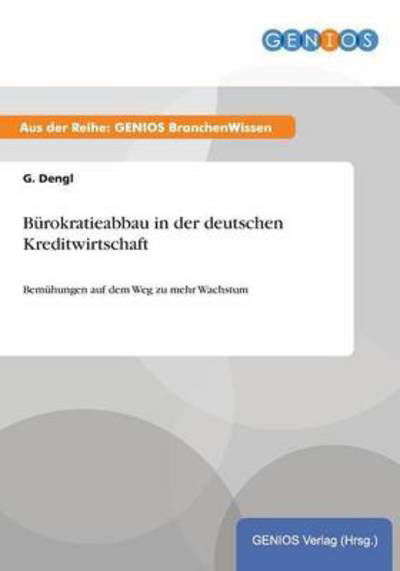 Cover for G Dengl · Burokratieabbau in der deutschen Kreditwirtschaft: Bemuhungen auf dem Weg zu mehr Wachstum (Paperback Book) (2015)