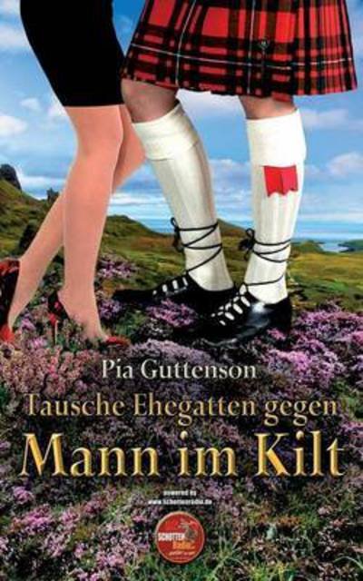 Cover for Pia Guttenson · Tausche Ehegatten Gegen Mann Im Kilt (Paperback Bog) (2015)