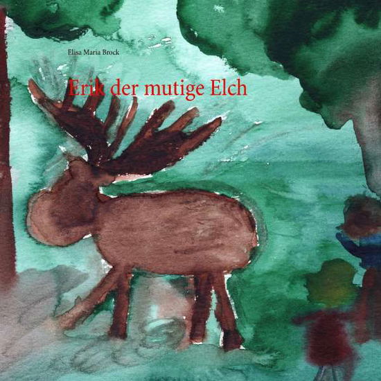 Erik der mutige Elch - Brock - Boeken -  - 9783740732516 - 