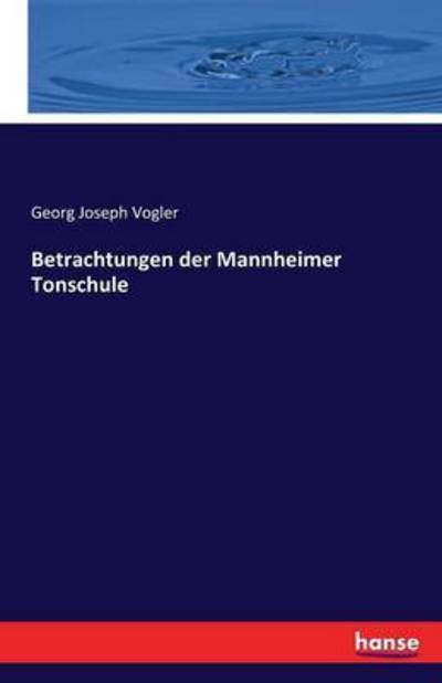 Betrachtungen der Mannheimer Ton - Vogler - Books -  - 9783741131516 - April 21, 2016