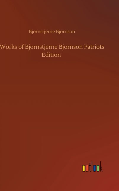 Works of Bjornstjerne Bjornson Patriots Edition - Bjornstjerne Bjornson - Books - Outlook Verlag - 9783752386516 - August 3, 2020