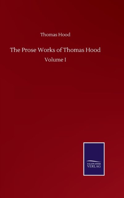 Cover for Thomas Hood · The Prose Works of Thomas Hood: Volume I (Gebundenes Buch) (2020)