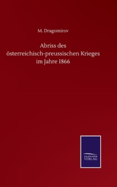 Cover for M Dragomirov · Abriss des oesterreichisch-preussischen Krieges im Jahre 1866 (Hardcover Book) (2020)