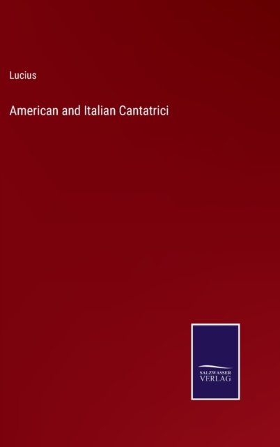 Cover for Lucius · American and Italian Cantatrici (Hardcover bog) (2022)