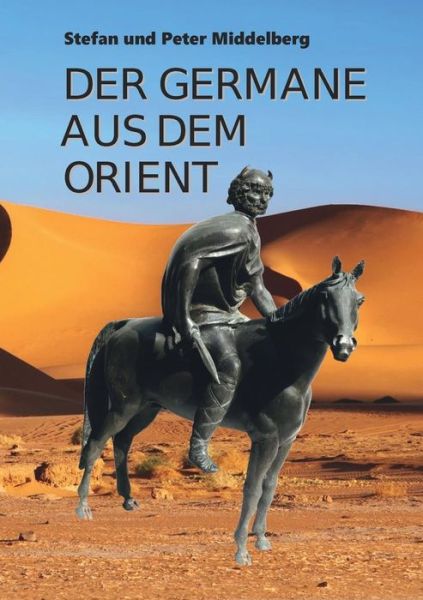 Cover for Peter Middelberg Stefan Middelberg · Der Germane aus dem Orient (Paperback Book) (2019)