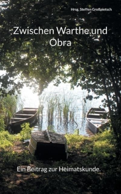 Zwischen Warthe und Obra. - Steffen Großpietsch - Books - Books on Demand Gmbh - 9783755778516 - January 23, 2022