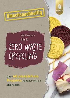 Zero Waste Upcycling - Shia Su - Books - Verlag Eugen Ulmer - 9783818620516 - September 21, 2023