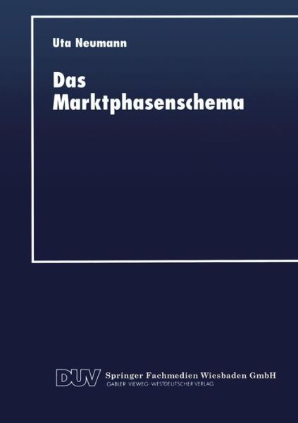 Das Marktphasenschema: Eine Empirische UEberprufung Am Markt Fur Elektrische Haushaltsgerate - Uta Neumann - Books - Deutscher Universitatsverlag - 9783824403516 - July 17, 1997