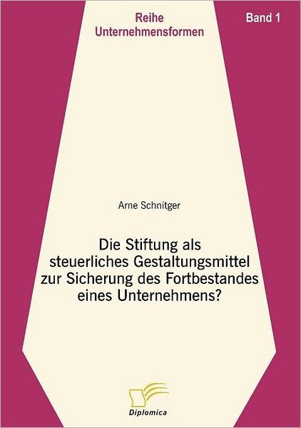 Cover for Arne Schnitger · Die Stiftung Als Steuerliches Gestaltungsmittel Zur Sicherung Des Fortbestandes Eines Unternehmens? (Reihe Unternehmensformen) (German Edition) (Paperback Book) [German edition] (2006)