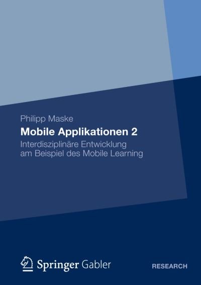 Cover for Philipp Maske · Mobile Applikationen 2: Interdisziplinare Entwicklung Am Beispiel Des Mobile Learning (Hardcover bog) [2012 edition] (2012)