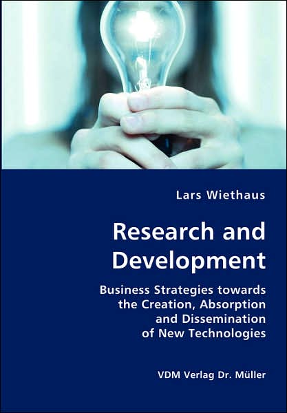 Cover for Lars Wiethaus · Research and Development- Business Strategies Towards the Creation, Absorption and Dissemination of New Technologies (Paperback Book) (2007)