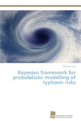 Cover for Mathias Graf · Bayesian Framework for Probabilistic Modelling of Typhoon Risks (Paperback Book) (2013)