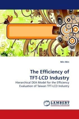 The Efficiency of Tft-lcd Industry: Hierarchical Dea Model for the Efficiency Evaluation of Taiwan Tft-lcd Industry - Min Min - Livros - LAP Lambert Academic Publishing - 9783838305516 - 14 de agosto de 2009