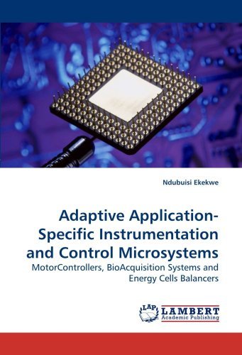 Adaptive Application-specific Instrumentation and Control Microsystems: Motorcontrollers, Bioacquisition Systems and Energy Cells Balancers - Ndubuisi Ekekwe - Bøger - LAP Lambert Academic Publishing - 9783838321516 - 2. juni 2010