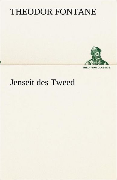 Jenseit Des Tweed (Tredition Classics) (German Edition) - Theodor Fontane - Books - tredition - 9783842418516 - May 8, 2012