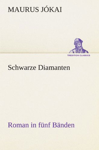 Cover for Maurus Jókai · Schwarze Diamanten: Roman in Fünf Bänden (Tredition Classics) (German Edition) (Paperback Book) [German edition] (2012)