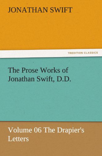 Cover for Jonathan Swift · The Prose Works of Jonathan Swift, D.d.: Volume 06 the Drapier's Letters (Tredition Classics) (Paperback Book) (2011)