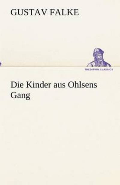 Cover for Gustav Falke · Die Kinder Aus Ohlsens Gang (Tredition Classics) (German Edition) (Paperback Book) [German edition] (2012)
