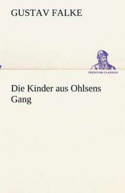 Cover for Gustav Falke · Die Kinder Aus Ohlsens Gang (Tredition Classics) (German Edition) (Paperback Bog) [German edition] (2012)