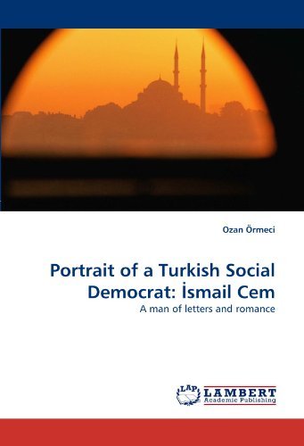 Portrait of a Turkish Social Democrat: ?smail Cem: a Man of Letters and Romance - Ozan Örmeci - Livros - LAP LAMBERT Academic Publishing - 9783844328516 - 6 de abril de 2011