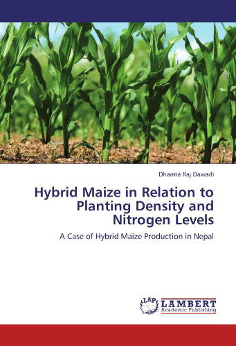 Cover for Dharma Raj Dawadi · Hybrid Maize in Relation to Planting Density and Nitrogen Levels: a Case of Hybrid Maize Production in Nepal (Paperback Book) (2011)