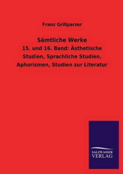 Samtliche Werke - Franz Grillparzer - Livres - Salzwasser-Verlag GmbH - 9783846043516 - 19 juillet 2013