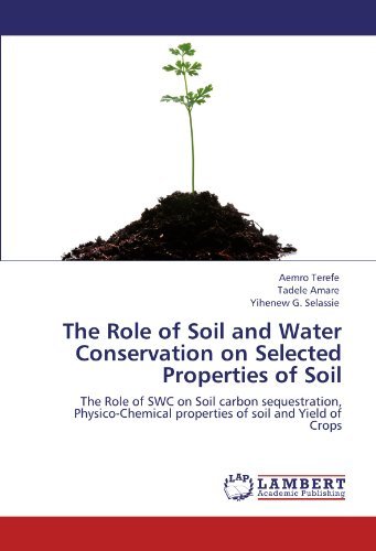 Cover for Yihenew G. Selassie · The Role of Soil and Water Conservation on Selected Properties of Soil: the Role of Swc on Soil Carbon Sequestration, Physico-chemical Properties of Soil and Yield of Crops (Pocketbok) (2012)