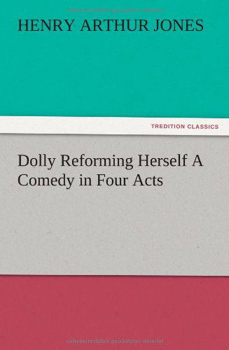 Cover for Henry Arthur Jones · Dolly Reforming Herself a Comedy in Four Acts (Paperback Book) (2012)