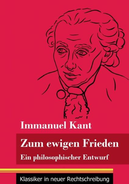 Zum ewigen Frieden - Immanuel Kant - Bøger - Henricus - Klassiker in neuer Rechtschre - 9783847848516 - 8. januar 2021