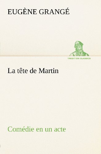 Cover for Eugène Grangé · La Tête De Martin Comédie en Un Acte (Tredition Classics) (French Edition) (Paperback Book) [French edition] (2012)