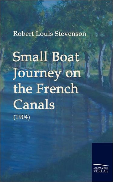 Cover for Robert Louis Stevenson · Small Boat Journey on the French Canals (1904) (Paperback Book) (2009)