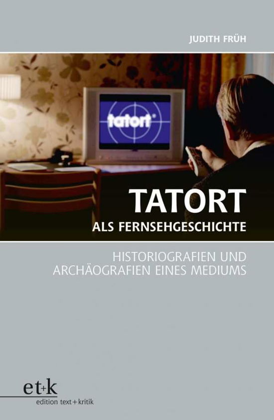 Cover for Früh · Tatort als Fernsehgeschichte (Book)