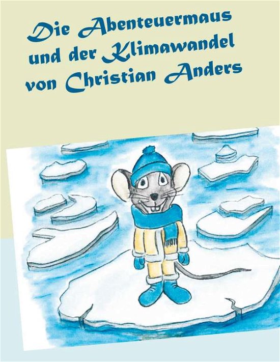 Cover for Christian Anders · Die Abenteuermaus und der Klimawandel (Taschenbuch) (2020)