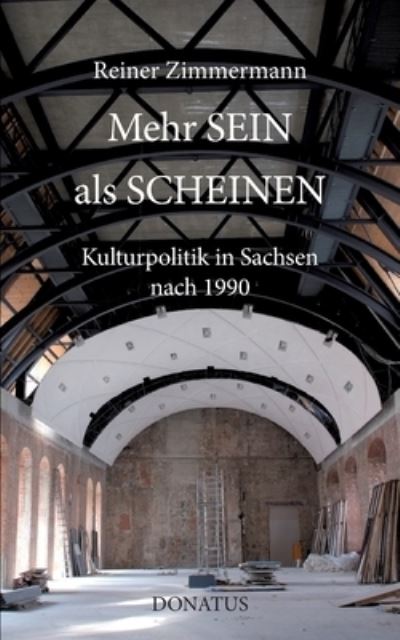 Cover for Reiner Zimmermann · Mehr SEIN als SCHEINEN: Kulturpolitik in Sachsen 1991 bis 2003 und daruber hinaus (Paperback Book) (2022)