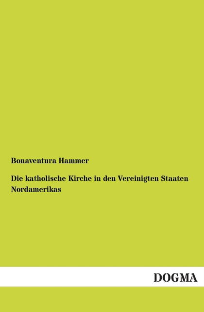Cover for Bonaventura Hammer · Die Katholische Kirche in den Vereinigten Staaten Nordamerikas (Paperback Book) [German edition] (2012)