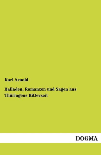 Cover for Karl Arnold · Balladen, Romanzen Und Sagen Aus Thuringens Ritterzeit (Paperback Book) (2013)