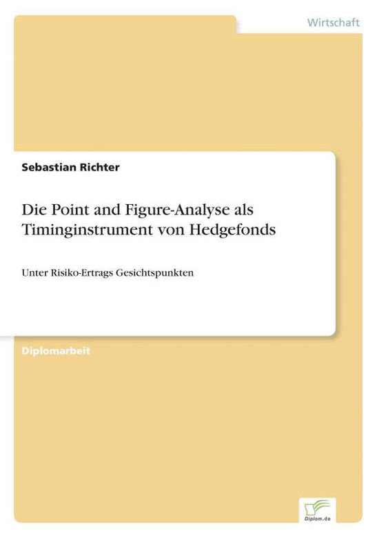 Die Point and Figure-analyse Als Timinginstrument Von Hedgefonds - Sebastian Richter - Books - Diplom.de - 9783956368516 - July 17, 2015