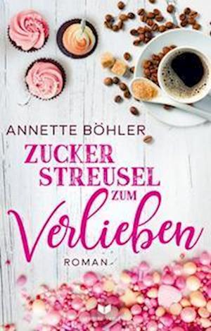 Cover for Annette Böhler · Zuckerstreusel zum Verlieben: Liebesroman (Book) (2022)