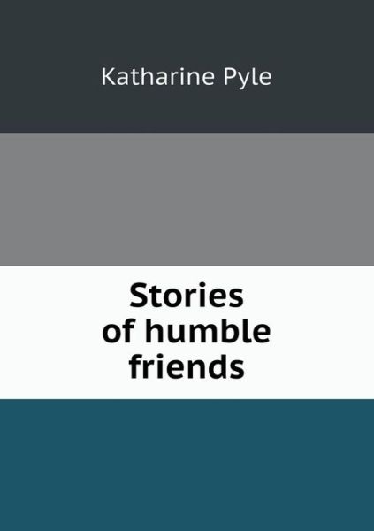 Cover for Katharine Pyle · Stories of Humble Friends (Paperback Book) (2013)