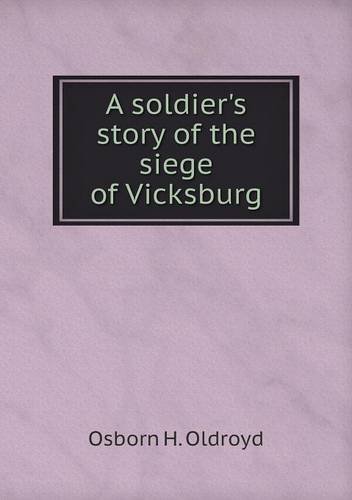 Cover for Osborn H. Oldroyd · A Soldier's Story of the Siege of Vicksburg (Paperback Book) (2013)