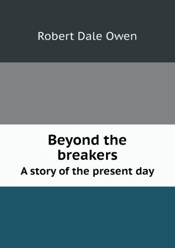 Cover for Robert Dale Owen · Beyond the Breakers a Story of the Present Day (Taschenbuch) (2013)