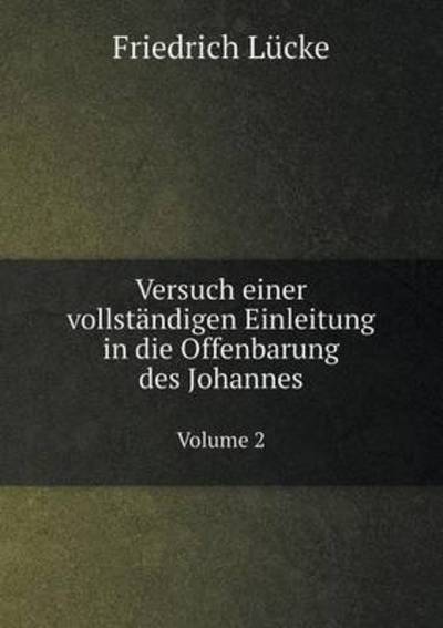 Cover for Friedrich Lücke · Versuch Einer Vollstandigen Einleitung in Die Offenbarung Des Johannes Volume 2 (Paperback Book) [German edition] (2014)