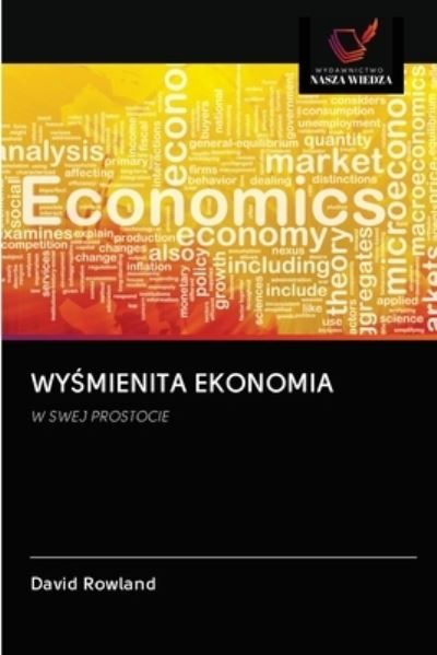 Wy?mienita Ekonomia - David Rowland - Books - Wydawnictwo Nasza Wiedza - 9786202820516 - September 25, 2020