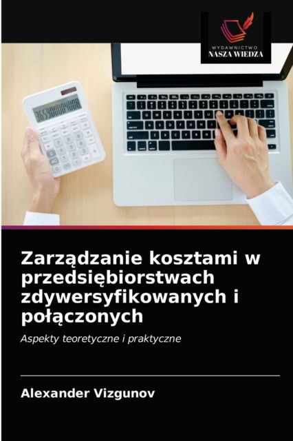 Cover for Alexander Vizgunov · Zarz?dzanie kosztami w przedsi?biorstwach zdywersyfikowanych i pol?czonych (Paperback Book) (2020)