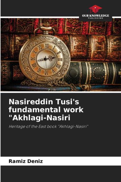 Cover for Ramiz Deniz · Nasireddin Tusi's fundamental work Akhlagi-Nasiri (Paperback Book) (2021)