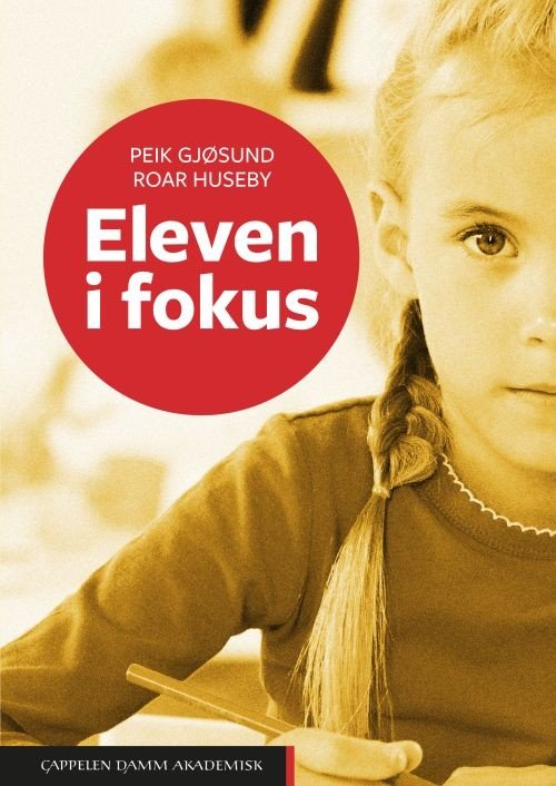 Eleven i fokus : obervasjonsarbeid i skolen - Gjøsund Peik - Books - Cappelen Damm Akademisk - 9788202406516 - August 16, 2017