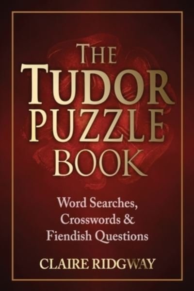 Cover for Claire Ridgway · The Tudor Puzzle Book: Word Searches, Crosswords and Fiendish Questions (Pocketbok) (2021)